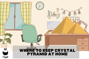 Where To Keep Crystal Pyramid At Home